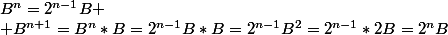 B^{n}=2^{n-1}B
 \\ B^{n+1}=B^n*B=2^{n-1}B*B=2^{n-1}B^2=2^{n-1}*2B=2^nB