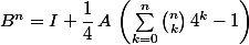 B^n=I+\dfrac{1}{4}\,A\,\left(\sum_{k=0}^n\binom{n}{k}\,4^k-1\right)