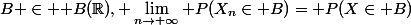 B \in \mathcal B(\R), \lim_{n\rightarrow \infty}\mathbb P(X_n\in B)=\mathbb P(X\in B)