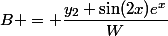 B = \dfrac{y_2 \sin(2x)e^x}{W}