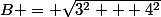 B = \sqrt{3^2 + 4^2}