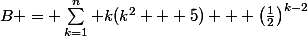 B = \sum_{k=1}^{n} k(k^2 + 5) + \left(\frac{1}{2}\right)^{k-2}