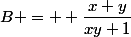 B =  \dfrac{x+y}{xy+1}