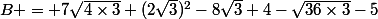B = 7\sqrt{4\times3}+(2\sqrt{3})^2-8\sqrt{3}+4-\sqrt{36\times3}-5