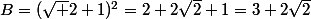 B=(\sqrt 2+1)^2=2+2\sqrt2+1=3+2\sqrt2