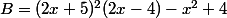 B=(2x+5)^2(2x-4)-x^2+4