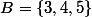 B=\{3,4,5\}