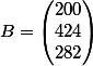 B=\begin{pmatrix}200\\424\\282\end{pmatrix}