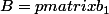 B=\begin {pmatrix}b_1\\&nbsp;&nbsp;b_2\end {pmatrix}