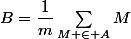 B=\dfrac{1}{m}\sum_{M \in A}M