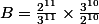 B=\frac{2^{11}}{3^{11}}\times\frac{3^{10}}{2^{10}}
