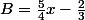 B=\frac{5}{4}x-\frac{2}{3}
