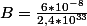B=\frac{6*10^{-8}}{2,4*10^{33}}