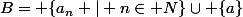 B= \{a_n \ | n\in\mathbb N\}\cup \{a\}