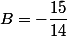 B=-\dfrac{15}{14}