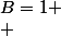 B=1
 \\ 