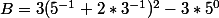 B=3(5^{-1}+2*3^{-1})^{2}-3*5^{0}