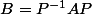 B=P^{-1}AP