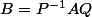 B=P^{-1}AQ