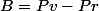 B=Pv-Pr