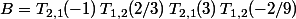 B=T_{2,1}(-1)\,T_{1,2}(2/3)\,T_{2,1}(3)\,T_{1,2}(-2/9)