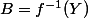 B=f^{-1}(Y)