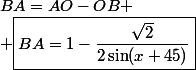 BA=AO-OB
 \\ \boxed{BA=1-\dfrac{\sqrt{2}}{2\sin(x+45)}}