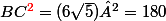 BC^{\red{2}}=(6\sqrt{5})²=180