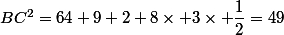 BC^2=64+9+2\rimes 8\times 3\times \dfrac{1}{2}=49