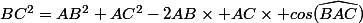 BC^2=AB^2+AC^2-2AB\times AC\times cos(\widehat{BAC})