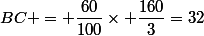 BC = \dfrac{60}{100}\times \dfrac{160}{3}=32