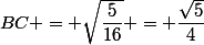 BC = \sqrt{\dfrac{5}{16}} = \dfrac{\sqrt{5}}{4}