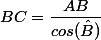 BC=\dfrac{AB}{cos(\hat{B})}