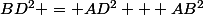 BD^2 = AD^2 + AB^2