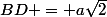 BD = a\sqrt{2}