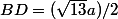 BD=(\sqrt{13}a)/2