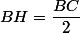 BH=\dfrac{BC}{2}