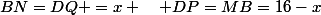 BN=DQ =x \quad DP=MB=16-x