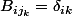 B_{ij_k}=\delta_{ik}