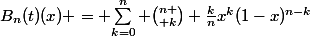 B_{n}(t)(x) = {\sum_{k=0}^n {n \choose k} \frac{k}{n}x^{k}(1-x)^{n-k}}