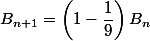 B_{n+1}=\left(1-\dfrac{1}{9}\right)B_n