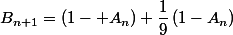 B_{n+1}=\left(1- A_n\right)+\dfrac{1}{9}\left(1-A_n\right)