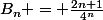 B_n = \frac{2n+1}{4^n}