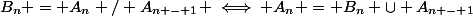 B_n = A_n / A_{n - 1} \iff A_n = B_n \cup A_{n - 1}