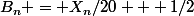 B_n = X_n/20 + 1/2