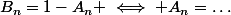 B_n=1-A_n \iff A_n=\dots