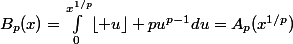 B_p(x)=\int_0^{x^{1/p}}\lfloor u\rfloor pu^{p-1}du=A_p(x^{1/p})