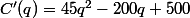 C'(q)=45q^2-200q+500