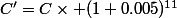 C'=C\times (1+0.005)^{11}