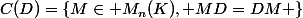 C(D)=\left\{M\in M_n(K), MD=DM \right\}
